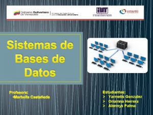 Sistemas de Bases de Datos Profesora Marbella Castaeda