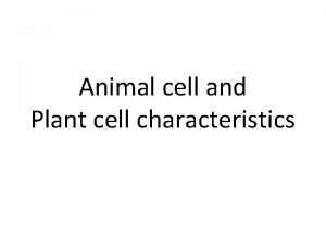 Animal cell and Plant cell characteristics Cell Facts