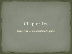Chapter Ten Improving Communication Climates Communication Climate refers