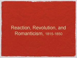 Reaction Revolution and Romanticism 1815 1850 19 TH