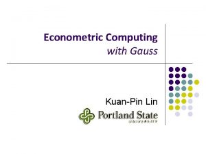 Econometric Computing with Gauss KuanPin Lin Econometric Computing