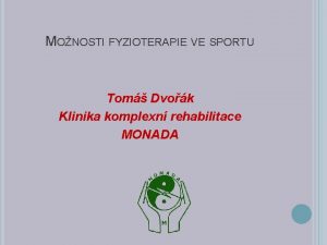 MONOSTI FYZIOTERAPIE VE SPORTU Tom Dvok Klinika komplexn