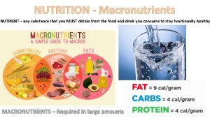 NUTRITION Macronutrients NUTRIENT any substance that you MUST