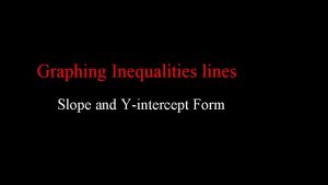 Graphing Inequalities lines Slope and Yintercept Form Graphing