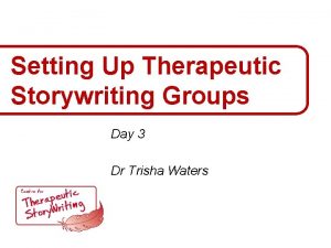 Setting Up Therapeutic Storywriting Groups Day 3 Dr