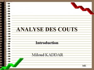 ANALYSE DES COUTS Introduction Miloud KADDAR MK 4