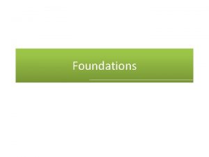 Foundations What is Foundation Foundation is the lowest