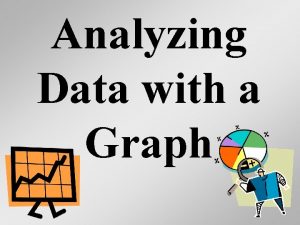 Analyzing Data with a Graph Pie Graph Pie