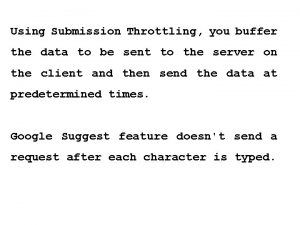 Using Submission Throttling you buffer the data to