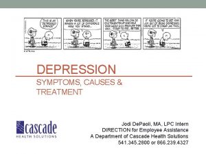 DEPRESSION SYMPTOMS CAUSES TREATMENT Jodi De Paoli MA