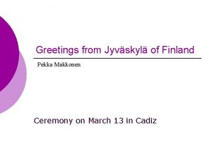Greetings from Jyvskyl of Finland Pekka Makkonen Ceremony