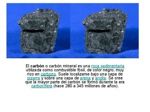 El carbn o carbn mineral es una roca