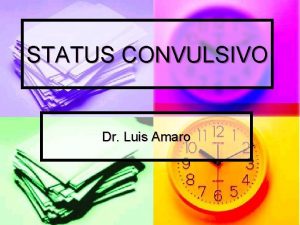 STATUS CONVULSIVO Dr Luis Amaro CONCEPTO CUADRO CONVULSIVO