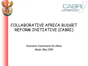COLLABORATIVE AFRICA BUDGET REFORM INITIATIVE CABRI Economic Commission