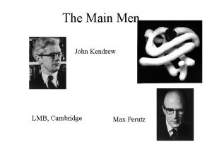 The Main Men John Kendrew LMB Cambridge Max