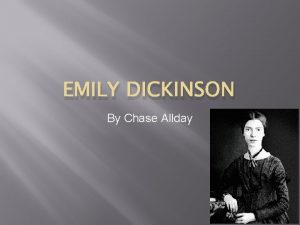EMILY DICKINSON By Chase Allday Birth Emily Dickinson