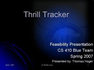 Thrill Tracker Feasibility Presentation CS 410 Blue Team