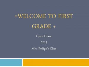 WELCOME TO FIRST GRADE Open House 2013 Mrs