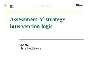 Assessment of strategy intervention logic 20162 Jela Tvrdoov