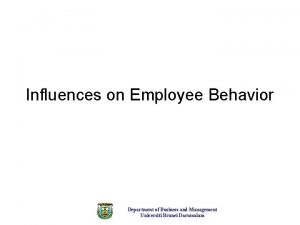 Influences on Employee Behavior Department of Business and