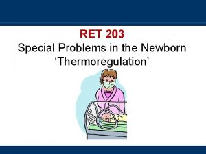 RET 203 Special Problems in the Newborn Thermoregulation