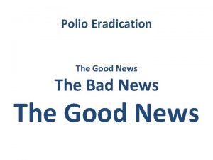 Polio Eradication The Good News The Bad News