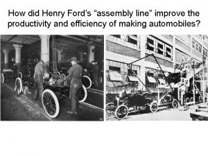 How did Henry Fords assembly line improve the