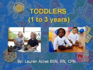 TODDLERS 1 to 3 years By Lauren Acree