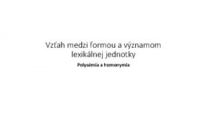 Vzah medzi formou a vznamom lexiklnej jednotky Polysmia