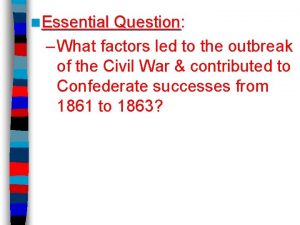 n Essential Question Question What factors led to