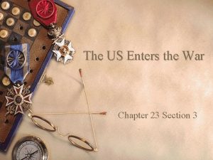 The US Enters the War Chapter 23 Section