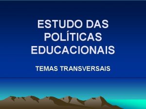 ESTUDO DAS POLTICAS EDUCACIONAIS TEMAS TRANSVERSAIS IDENTIFICAO TTULO