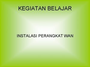 KEGIATAN BELAJAR INSTALASI PERANGKAT WAN Istilah Glosary WAN