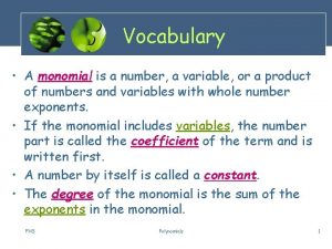 Vocabulary A monomial is a number a variable