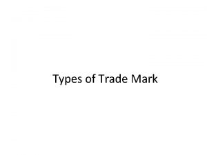 Types of Trade Mark WHAT IS TRADEMARK Trademark