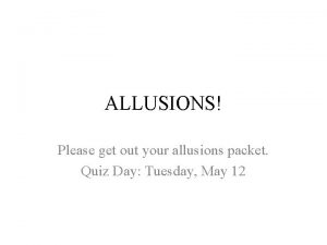 ALLUSIONS Please get out your allusions packet Quiz