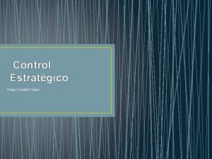 Control Estratgico Diego Gonzlez Tapia Control Estratgico La