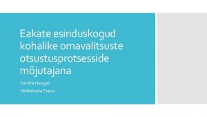 Eakate esinduskogud kohalike omavalitsuste otsustusprotsesside mjutajana Sandra Haugas