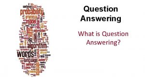 Question Answering What is Question Answering Dan Jurafsky
