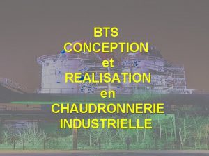 BTS CONCEPTION et REALISATION en CHAUDRONNERIE INDUSTRIELLE LE