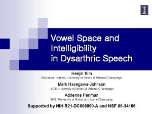 Vowel Space and Intelligibility in Dysarthric Speech Heejin