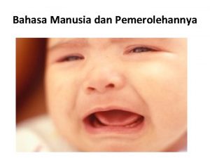 Bahasa Manusia dan Pemerolehannya Bahasa Pemerolehan Tidak sengaja