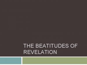 THE BEATITUDES OF REVELATION Introduction Seven beatitudes i