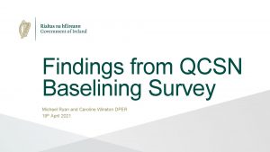 Findings from QCSN Baselining Survey Michael Ryan and