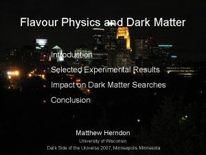 Flavour Physics and Dark Matter Introduction Selected Experimental