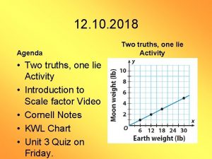 12 10 2018 Agenda Two truths one lie