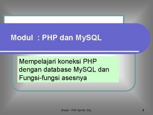 Modul PHP dan My SQL Mempelajari koneksi PHP