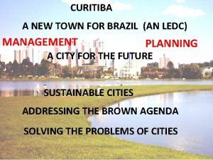 CURITIBA A NEW TOWN FOR BRAZIL AN LEDC