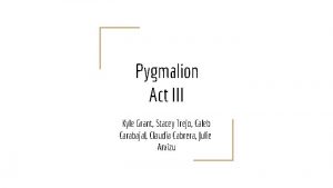 Pygmalion Act III Kyle Grant Stacey Trejo Caleb