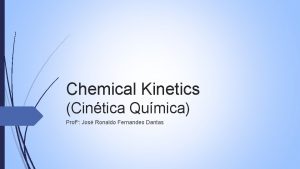 Chemical Kinetics Cintica Qumica Prof Jos Ronaldo Fernandes